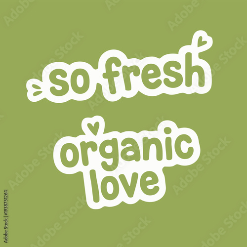 So fresh organic love hand drawn lettering sticker with cute organic typography. Natural food slogan illustration for eco branding, vegan restaurants and healthy lifestyle design.