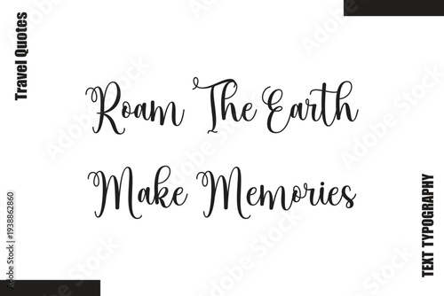 Roam The Earth, Make Memories Travel Life Inspiration Quote Text Lettering