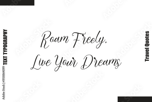 Roam Freely, Live Your Dreams Travel  Life Inspiration Quote Text Lettering