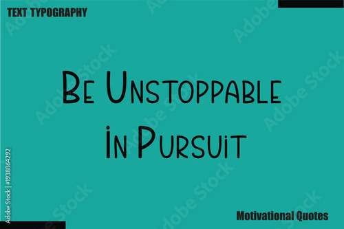 Be Unstoppable In Pursuit saying Motivational Typography Text