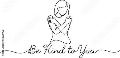 Continuous Line Drawing of a Woman Hugging Herself with Be Kind to You Text, Minimalist One Line Art for Self Love, Self Care, and Mental Health Awareness.