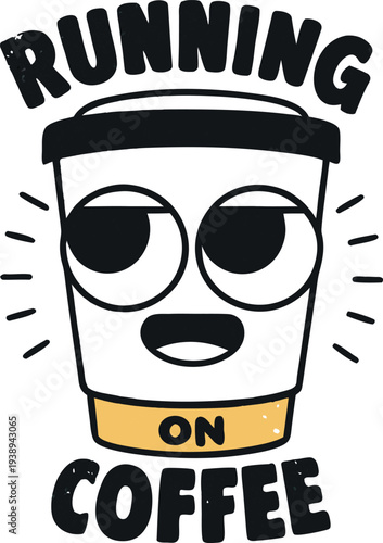 Funny Coffee Cup Character Running on Caffeine with Eyes Wide Open and Text