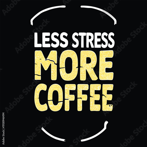 Less Stress More Coffee Text Graphic with Coffee Cup Outline and Smile