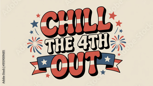 Vibrant 4th of july design with fireworks and stars chill the 4th out typography patriotic american flag colors red white and blue illustration