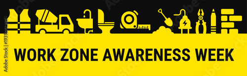National Work Zone Awareness Week Banner or background. Yellow Graphic with Bold Black Typography and  Icons for Construction Tools, Workers, Buildings, and Heavy Machinery.
