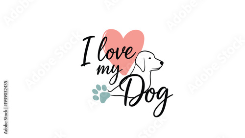 Adorable illustration featuring the phrase "I love my Dog" in a charming script, accompanied by a minimalist dog outline and a paw print, celebrating pet affection.