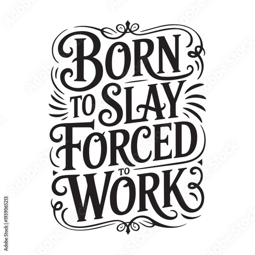 Born To Slay Forced To Work. Vector Design Isolated on White Background