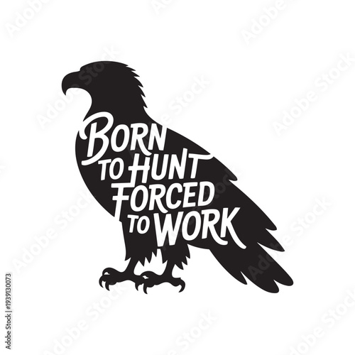 Born To Hunt Forced To Work. Vector Design Isolated on White Background