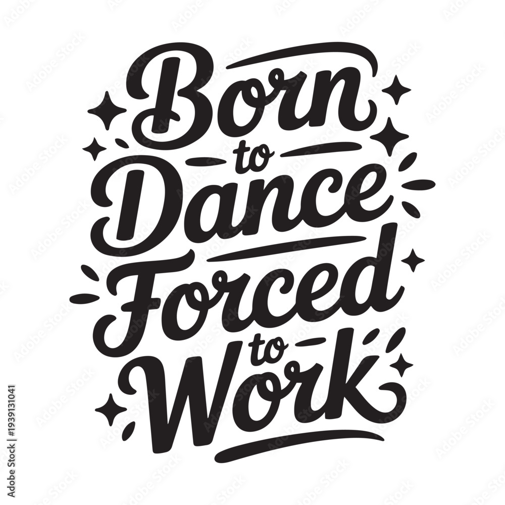 Obraz premium Born To Dance Forced To Work. Vector Design Isolated on White Background