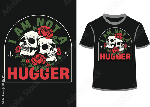 I am not hugger, two skulls with red roses, dark humor design, t-shirt design concept