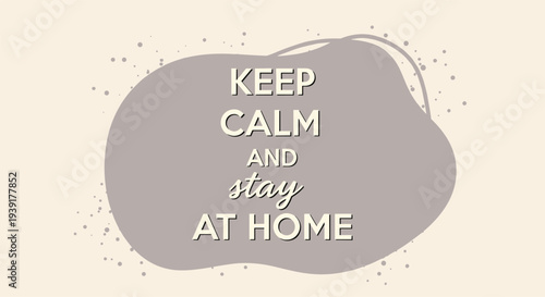 Motivational quote keep calm and stay at home in stylish typography on abstract organic shape for pandemic awareness.