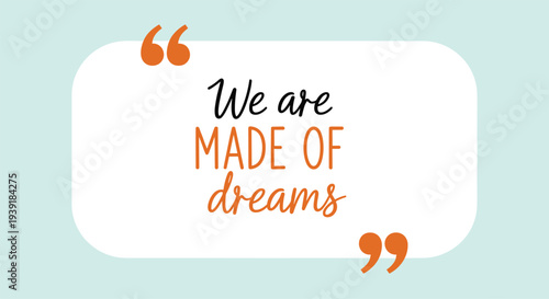 Inspirational quote We are made of dreams presented in an elegant font within a white rounded speech bubble on a light blue background.