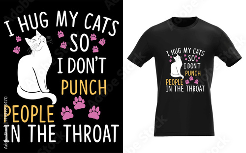 I Hug My Cats So I Don't Punch People In The Throat