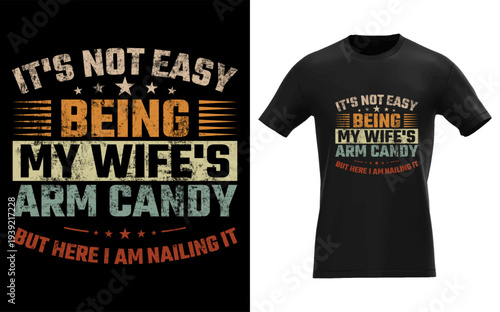 It's Not Easy Being My Wife's Arm Candy Here I Am Nailing It