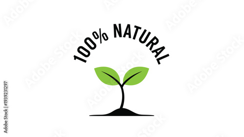 Arched text stating 100 percent natural above a small green sprout growing from the ground to emphasize organic, eco-friendly, and pure products or ideas.