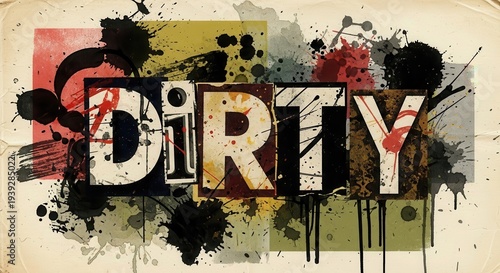 Stylized typography featuring the word dirty layered over colorful, distressed grunge elements and ink splatters