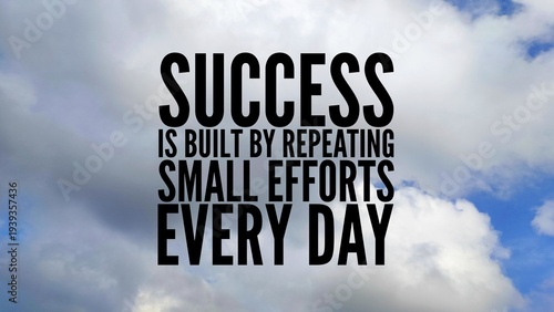 Inspirational and motivational words or quotes for success Success is built by repeating small efforts every day.