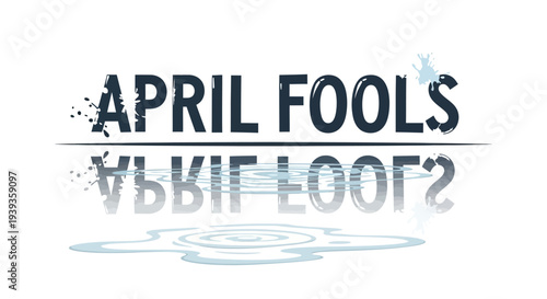 April fools day text with reflection and water splash on white background for prank or joke concept