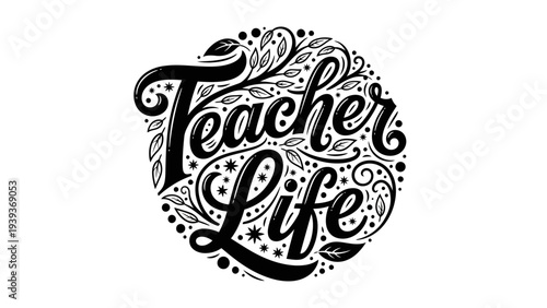 Stylish black and white illustration featuring the phrase 'Teacher Life' with intricate floral and leafy accents, perfect for appreciation