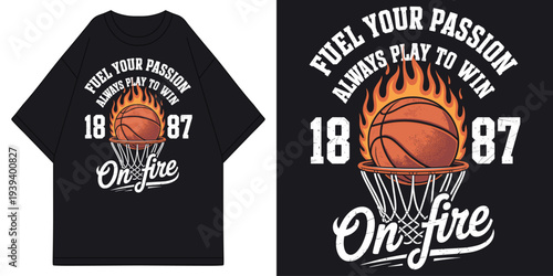 fuel your passion always play to win on fire basketball with flaming ball in hoop net vintage t shirt design vector illustration artwork
