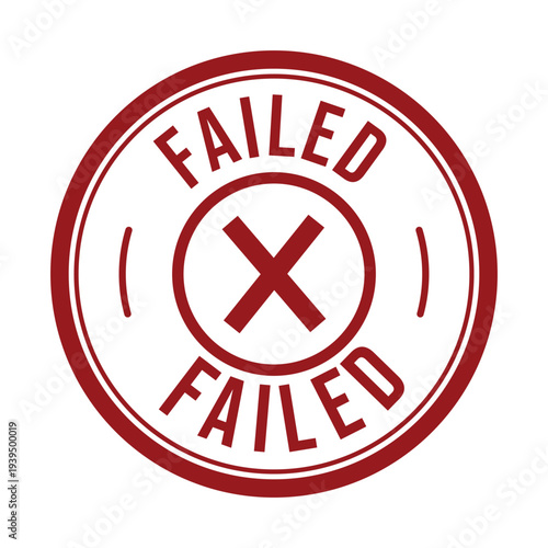 Large Bold Red Circle Stamp with Big X in Center Displaying Failed Status on Plain White Background with Clear Indication of Rejection and Denial