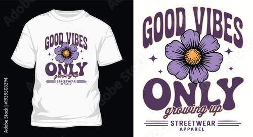 Good vibes only growing up, streetwear apparel, flower design