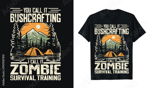 You Call It Bushcraft Zombie Survival Training Bushcraft T-Shirt