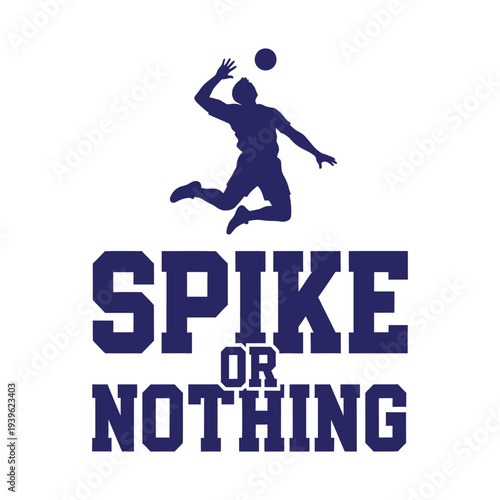 Volleyball player in action with motivational phrase Spike or Nothing tshirt design