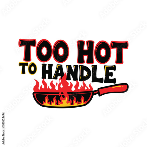 Vibrant graphic design with a frying pan and flames saying too hot to handle tshirt design