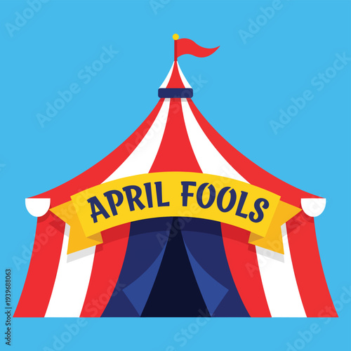 Big top circus tent with red and white stripes, blue entrance, and yellow banner that says april fools, bright blue background