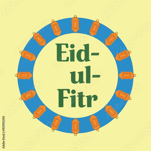 A circular graphic design featuring the text "Eid-ul-Fitr" surrounded by a ring of decorative lanterns on a pale yellow background.