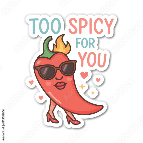 Cartoon Chili Pepper with Sunglasses and High Heels Saying Too Spicy For You