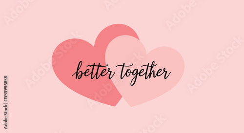 Romantic greeting featuring two overlapping pink heart shapes with the handwritten text better together on a soft pink background for couples.