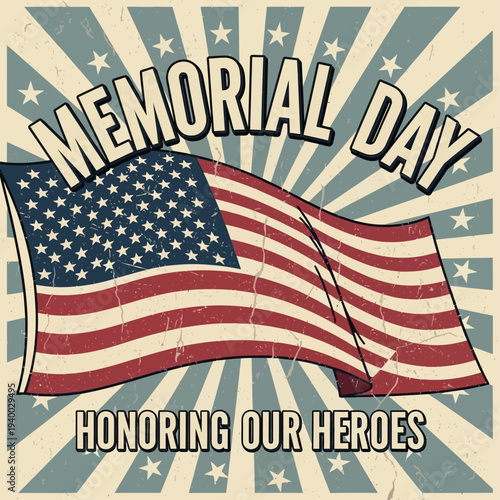 Memorial Day honoring our heroes with a waving American flag under a starburst pattern with vintage distressed effects