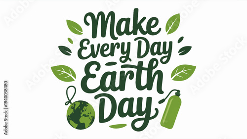 Eco friendly quote design with stylized brush text 'make every day earth day' and green leaves