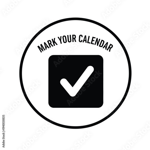A circular graphic features the text mark your calendar surrounding a black square containing a white checkmark symbol high quality professional detailed modern elegant