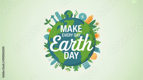 Vibrant earth day illustration with 'make every day earth day' text on green background
