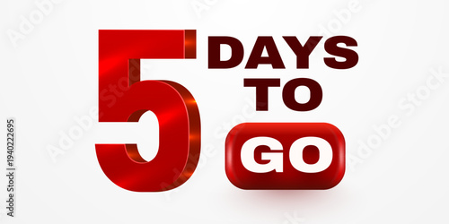 Bold 5 Days To Go text, a perfect countdown for promotions and events, rendered in a striking 3D style. Vector illustration