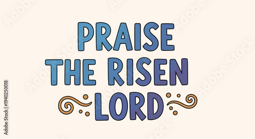 A vibrant illustration featuring the phrase 'Praise the Risen Lord' in a colorful, modern typography style, suitable for religious and inspirational designs