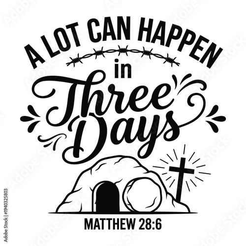 A Lot Can Happen in Three Days Christian Easter Bible Verse Matthew 28:6 Illustration