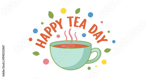 Colorful illustration of a steaming cup of tea with Happy Tea Day text.
