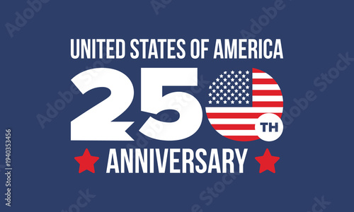 United States of America 250th Anniversary. 250 years. USA Independence Day 2026. 4th of July. Graphic with National Flag and Patriotic Stars. Vector