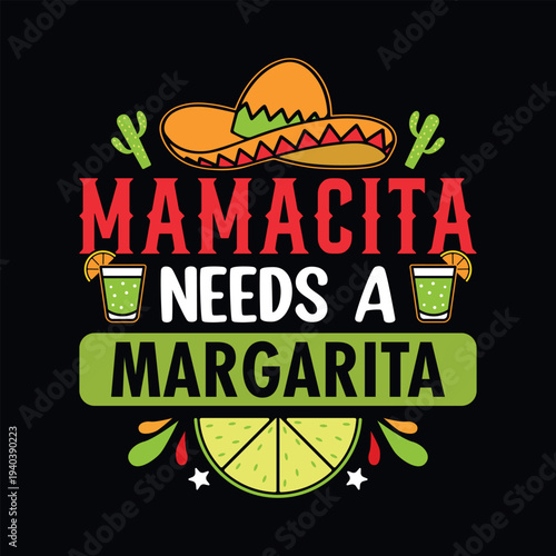 Mamacita needs a margarita - Cinco de Mayo typography t shirt, vector and print template