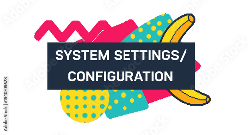 System Settings and Configuration text with abstract Memphis design elements and a banana