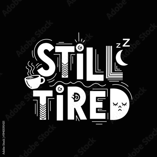 Still Tired Hand Drawn Lettering with Coffee Cup and Moon.