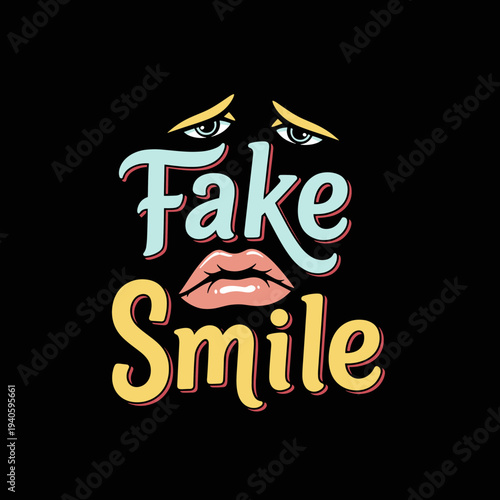 Fake Smile typography with sad eyes and lips.