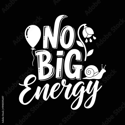 No Big Energy Slogan with Balloon Flower and Snail.