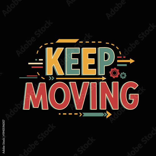 Keep Moving Motivational Quote with Arrows and Gears on Black Background.