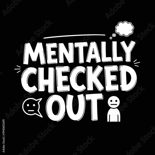 Mentally Checked Out Funny Text Design.