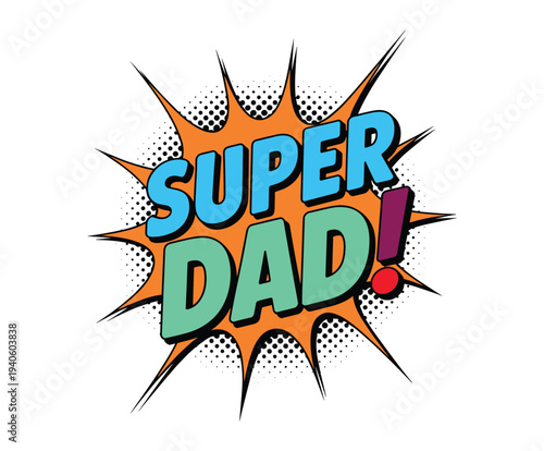 Super Dad comic book explosion with halftone dots father superhero.